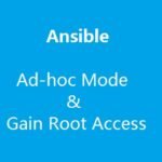 Ansible - Ad-hoc Mode and Gain Root Access