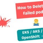 k8s - Delete the failed pods